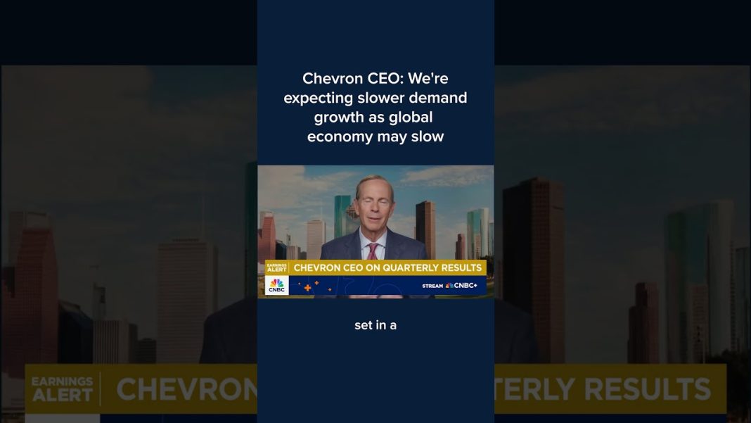 Chevron CEO: We are expecting slower demand growth as global economy may slow